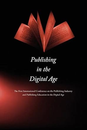 publishing in the digital age 1st edition lian xiaochuan ,fang qing ,xianrong huang 094447389x, 978-0944473894