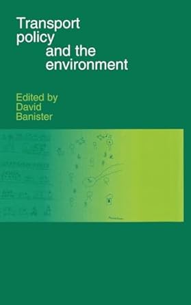 transport policy and the environment 1st edition david banister 0419231404, 978-0419231400