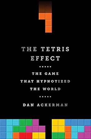 the tetris effect the game that hypnotized the world 1st edition dan ackerman 1610396111, 978-1610396110