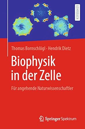 biophysik in der zelle fur angehende naturwissenschaftler 1st edition thomas bornschlogl ,hendrik dietz