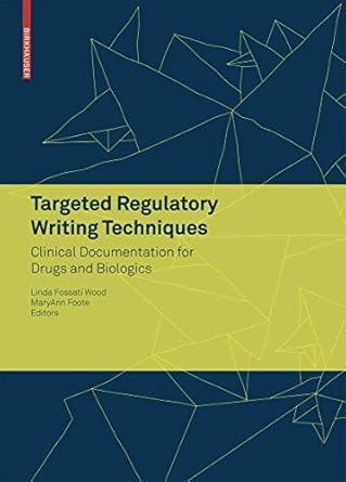 targeted regulatory writing techniques clinical documents for drugs and biologics 1st edition linda fossati