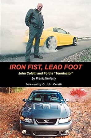 iron fist lead foot john coletti and fordys yterminatory 1st edition frank moriarty 0595409709, 978-0595409709