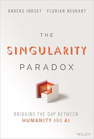 the singularity paradox bridging the gap between humanity and ai 1st edition anders indset ,florian neukart