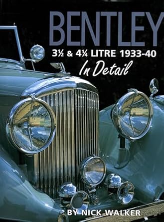 bentley 3 1/2 and 4 1/4 litre 1933 40 in detail 1st edition nick walker 0954106318, 978-0954106317