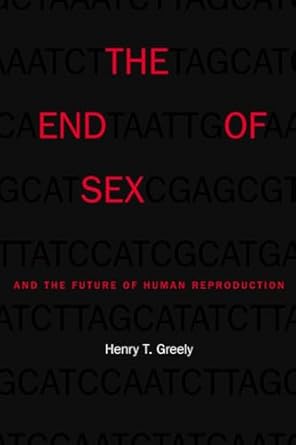 the end of sex and the future of human reproduction 1st edition henry t greely 0674984013, 978-0674984011