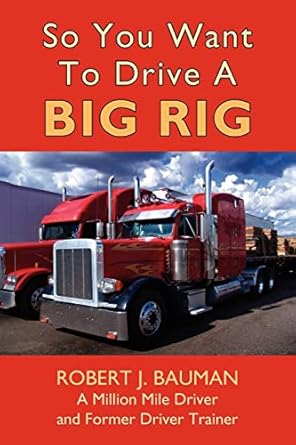 so you want to drive a big rig 1st edition robert bauman 1420885626, 978-1420885620