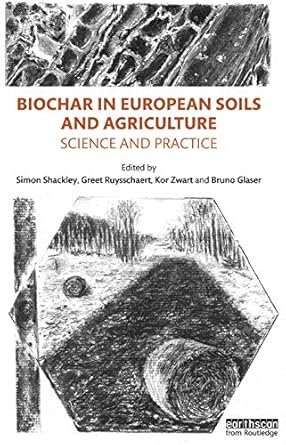 biochar in european soils and agriculture 1st edition simon shackley ,greet ruysschaert ,kor zwart ,bruno