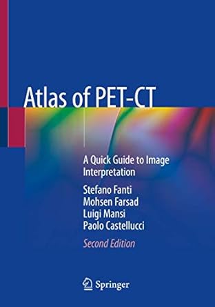atlas of pet ct a quick guide to image interpretation 1st edition stefano fanti ,mohsen farsad ,luigi mansi