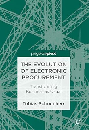 the evolution of electronic procurement transforming business as usual 1st edition tobias schoenherr