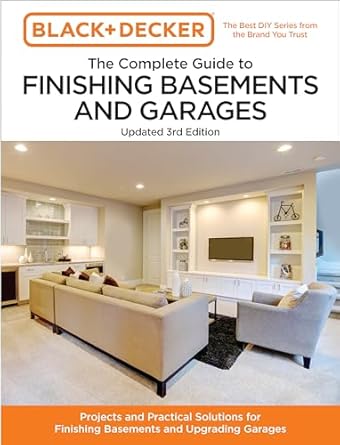 black and decker the complete guide to finishing basements and garages updated projects and practical