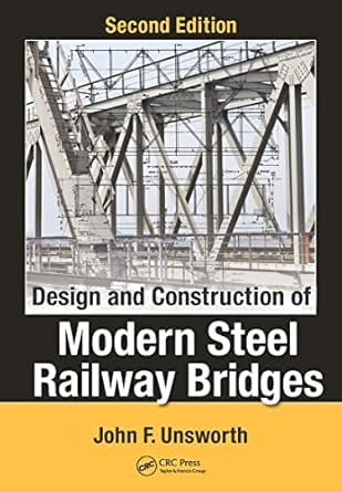 design and construction of modern steel railway bridges 1st edition john f unsworth 1498734103, 978-1498734103