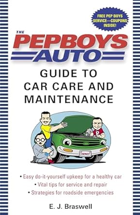 the pep boys auto guide to car care and maintenance easy do it yourself upkeep for a healthy car vital tips