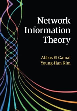 network information theory 1st edition abbas el gamal 1108453244, 978-1108453240