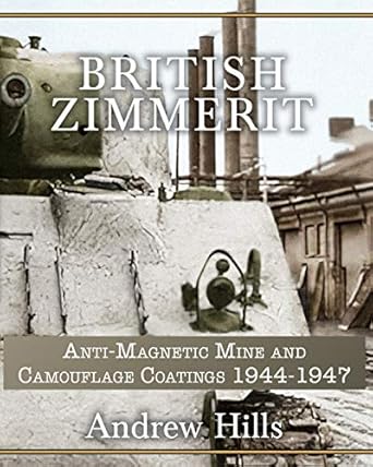 british zimmerit anti magnetic mine and camouflage coatings 1944 1947 1st edition andrew hills 1660231485,