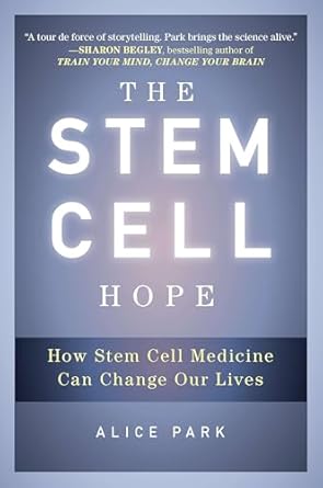 the stem cell hope how stem cell medicine can change our lives 1st edition alice park 0452297966,