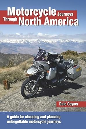 motorcycle journeys through north america a guide for choosing and planning unforgettable motorcycle journeys