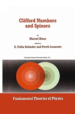 clifford numbers and spinors 1st edition marcel riesz ,e f bolinder ,p lounesto 9048142792, 978-9048142798