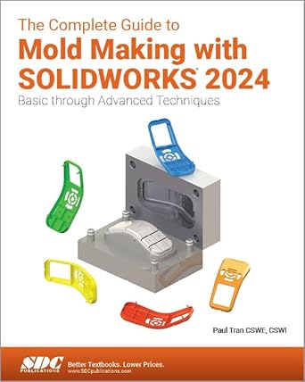 the complete guide to mold making with solidworks 2024 basic through advanced techniques 1st edition paul
