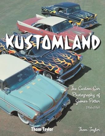kustomland the custom car photography of james potter 1955 1959 1st edition thom taylor 0760322597,
