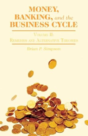 money banking and the business cycle volume ii remedies and alternative theories 1st edition b simpson