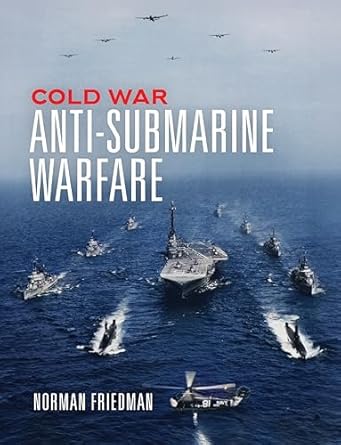cold war anti submarine warfare 1st edition norman friedman phd 1682478572, 978-1682478578
