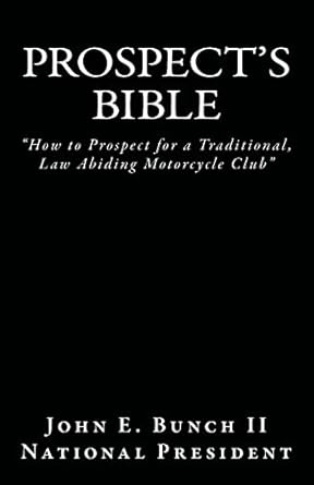 prospects bible how to prospect for a traditional law abiding motorcycle club 1st edition mr john e bunch ii