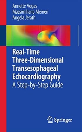 real time three dimensional transesophageal echocardiography a step by step guide 1st edition annette vegas