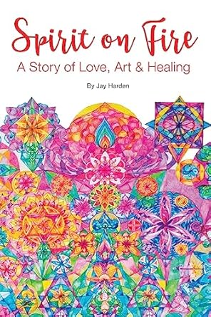spirit on fire a story of love art and healing 1st edition jay harden 1943471452, 978-1943471454