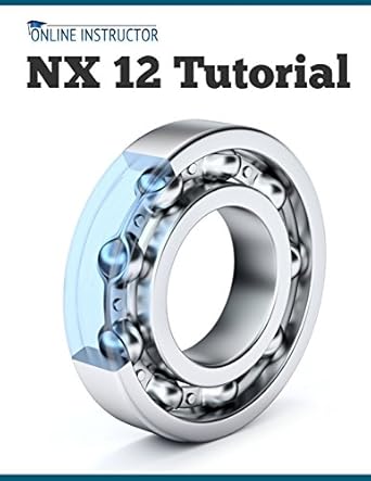 nx 12 tutorial sketching feature modeling assemblies drawings sheet metal simulation basics pmi and rendering