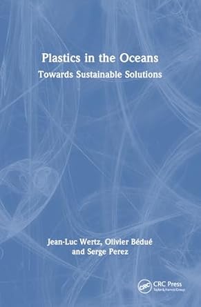 plastics in the oceans toward sustainable solutions 1st edition jean luc wertz ,olivier bedue ,serge perez