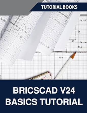 bricscad v24 basics tutorial a step by step guide to cad design and drafting 1st edition tutorial books