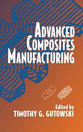 advanced composites manufacturing 1st edition timothy g gutowski 047115301x, 978-0471153016