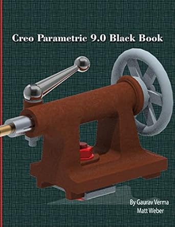 creo parametric 9 0 black book 1st edition gaurav verma ,matt weber 1774590735, 978-1774590737