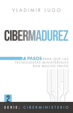 cibermadurez 7 pasos para que las tecnologias ministeriales den mucho fruto 1st edition vladimir lugo
