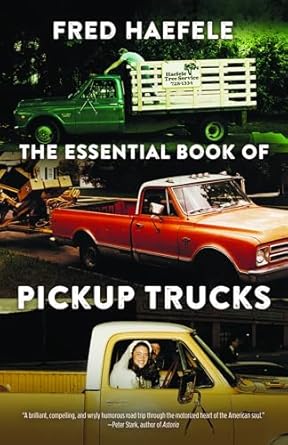 the essential book of pickup trucks 1st edition fred haefele 1496242289, 978-1496242280