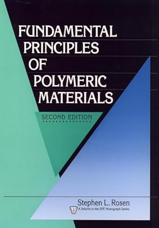fundamental principles of polymeric materials 1st edition stephen l rosen 0471575259, 978-0471575252