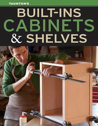 built ins cabinets and shelves 1st edition editors of fine homebuilding 1631869124, 978-1631869129