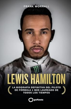 lewis hamilton la biografia definitiva del piloto de formula 1 mas laureado de todos los tiempos 1st edition