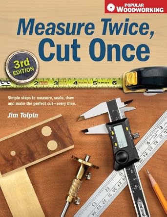 measure twice cut once simple steps to measure scale draw and make the perfect cut every time 1st edition jim