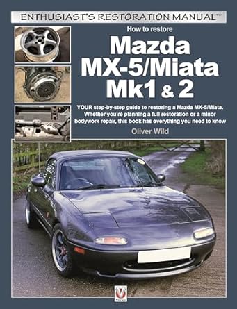 mazda mx 5/miata mk1 and 2 enthusiasts restoration manual 1st edition oliver wild 1787113043, 978-1787113046