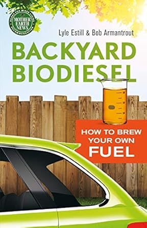 backyard biodiesel how to brew your own fuel 1st edition lyle estill ,bob armantrout 0865717850,