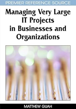 managing very large it projects in businesses and organizations 1st edition matthew guah 159904546x,