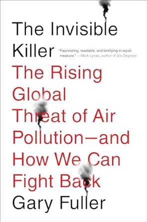 the invisible killer the rising global threat of air pollution and how we can fight back 1st edition gary