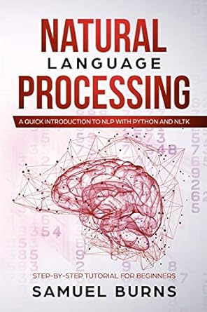 natural language processing a quick introduction to nlp with python and nltk 1st edition samuel burns