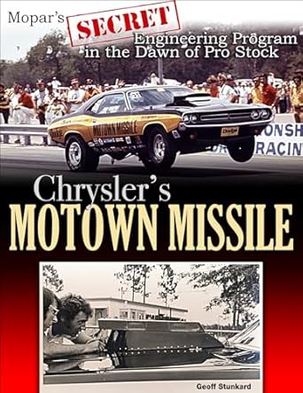 chryslers motown missile mopars secret engineering program at the dawn of pro stock 1st edition geoff