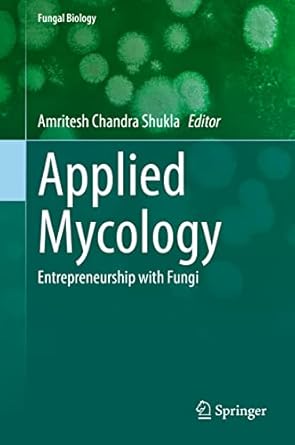 applied mycology entrepreneurship with fungi 1st edition amritesh chandra shukla 3030906485, 978-3030906481