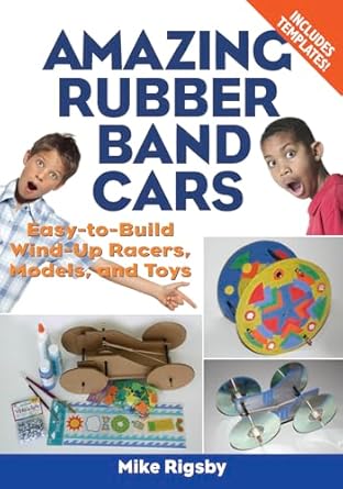 amazing rubber band cars easy to build wind up racers models and toys 1st edition mike rigsby 1556527365,