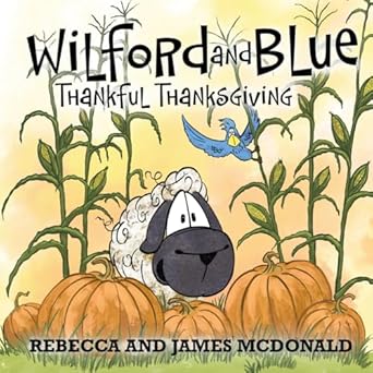 wilford and blue thankful thanksgiving a thanksgiving book for kids 1st edition rebecca mcdonald ,james