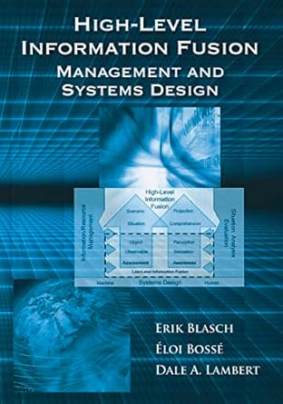 high level information fusion management and systems design 1st edition erik blasch ,elio bosse ,dale a