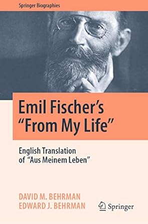 emil fischers from my life english translation of aus meinem leben 1st edition david m behrman ,edward j